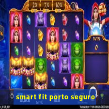 smart fit porto seguro